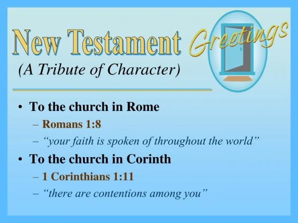 To the church in Rome Romans 1:8 “your faith is spoken of throughout the world”
