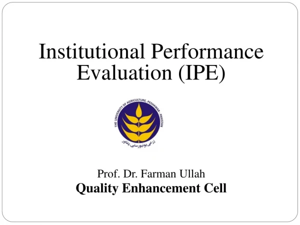 Institutional Performance Evaluation (IPE) Prof. Dr. Farman Ullah Quality Enhancement Cell