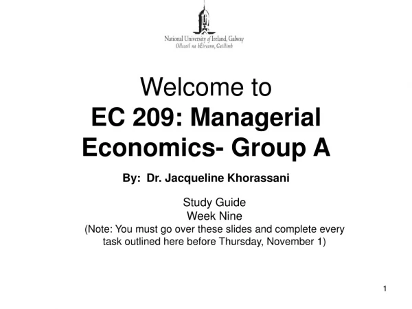 Welcome to EC 209: Managerial Economics- Group A By: Dr. Jacqueline Khorassani
