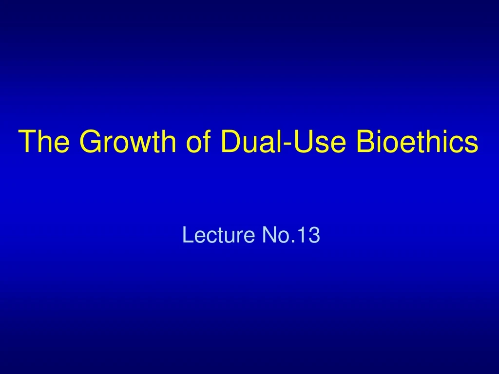 the growth of dual use bioethics