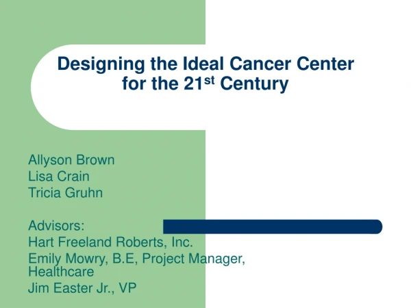 Designing the Ideal Cancer Center for the 21 st Century