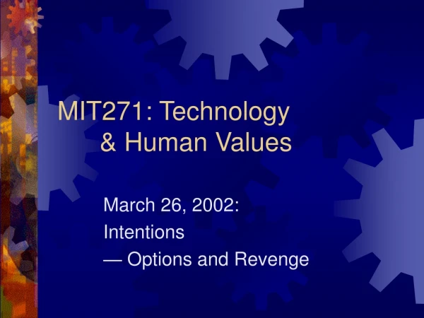 MIT271: Technology 	&amp; Human Values