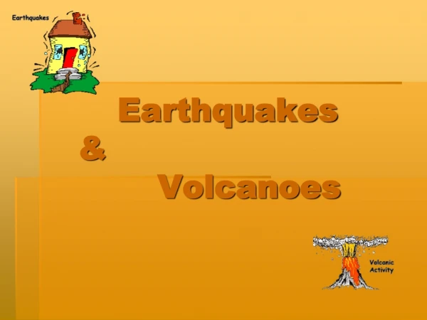Earthquakes &amp; 				Volcanoes