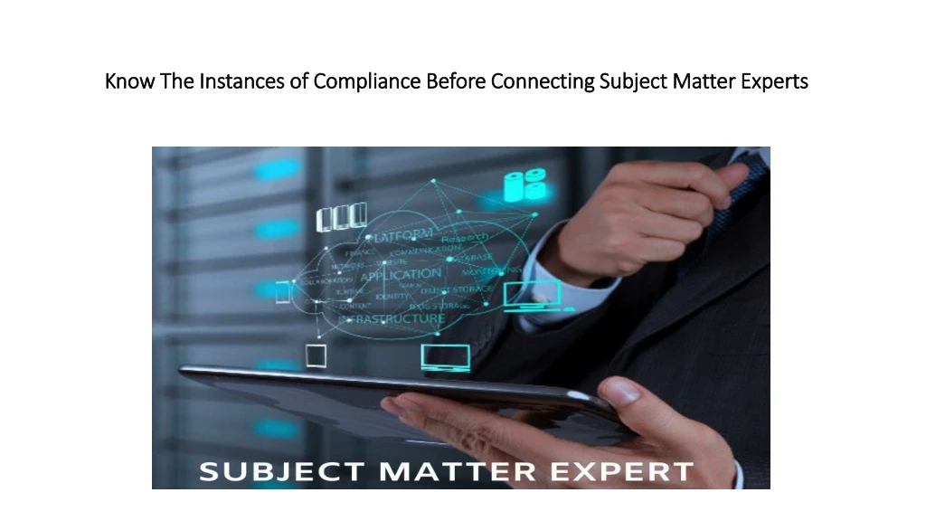 know the instances of compliance before connecting subject matter experts