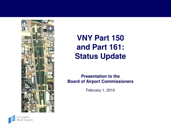VNY Part 150 and Part 161: Status Update Presentation to the Board of Airport Commissioners