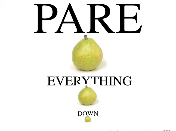 PARE EVERYTHING DOWN