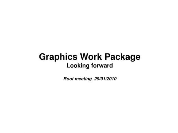 Graphics Work Package Looking forward Root meeting 29/01/2010