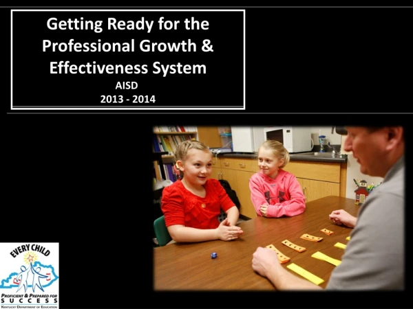 Getting Ready for the Professional Growth &amp; Effectiveness System AISD  2013 - 2014