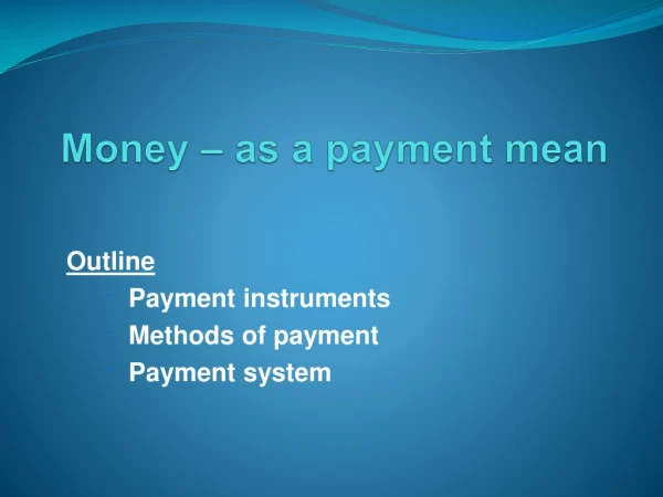 Money – as a payment mean