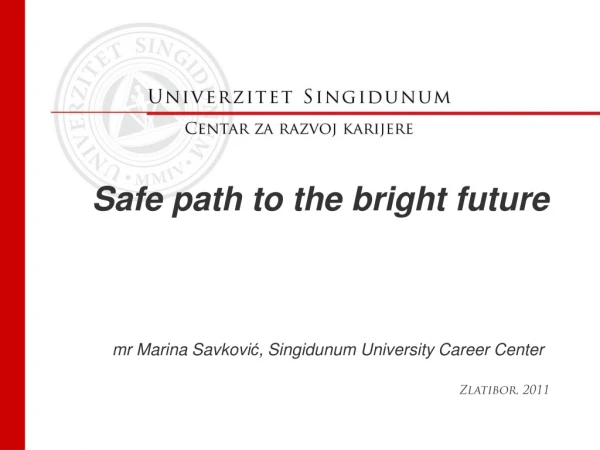 Safe path to the bright future