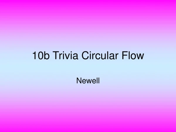 10b Trivia Circular Flow