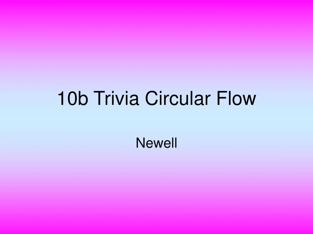 10b trivia circular flow
