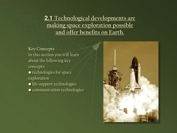 2.1 Technological developments are making space exploration possible and offer benefits on Earth.