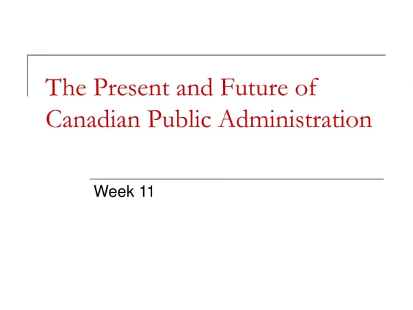 The Present and Future of Canadian Public Administration
