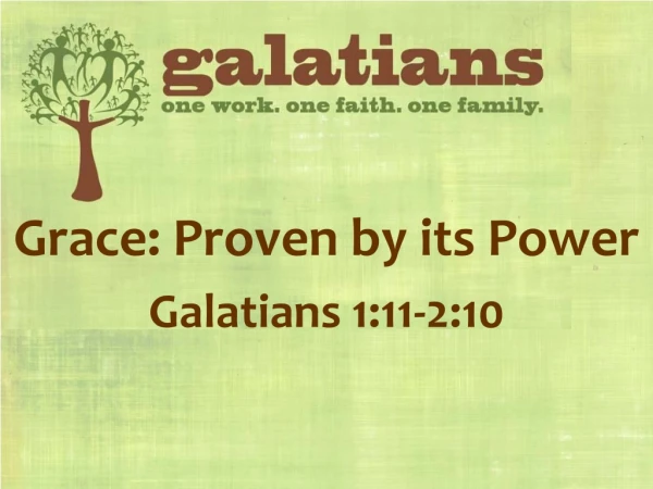 Grace: Proven by its Power Galatians 1:11-2:10