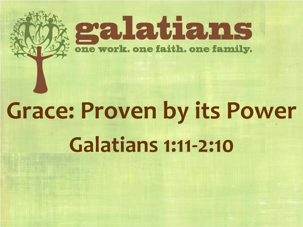 grace proven by its power galatians 1 11 2 10