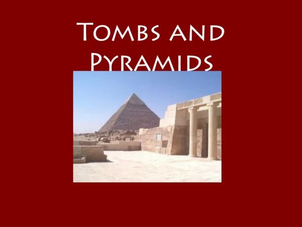 Tombs and Pyramids