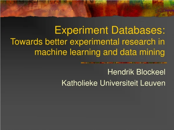 Experiment Databases: Towards better experimental research in machine learning and data mining