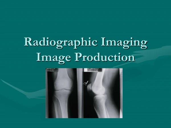Radiographic Imaging Image Production