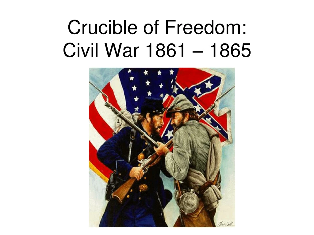 crucible of freedom civil war 1861 1865
