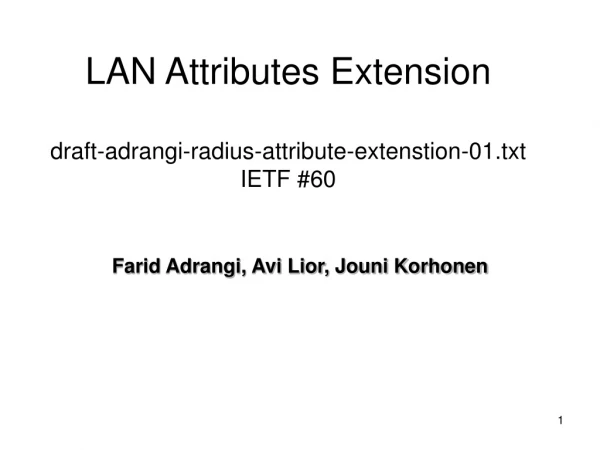 LAN Attributes Extension draft-adrangi-radius-attribute-extenstion-01.txt IETF #60