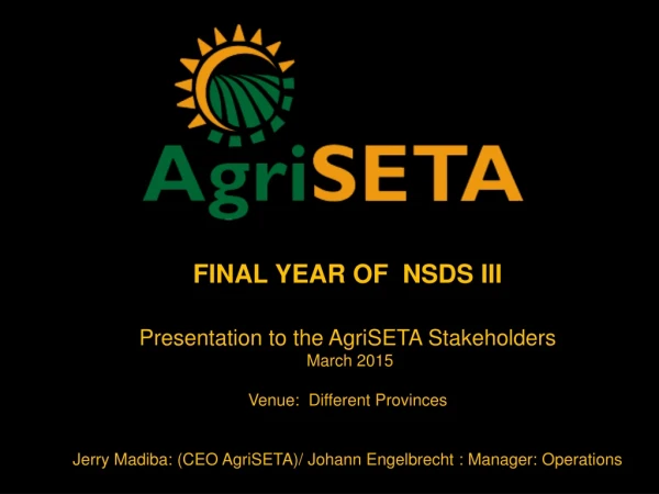 FINAL YEAR OF NSDS III Presentation to the AgriSETA Stakeholders March 2015