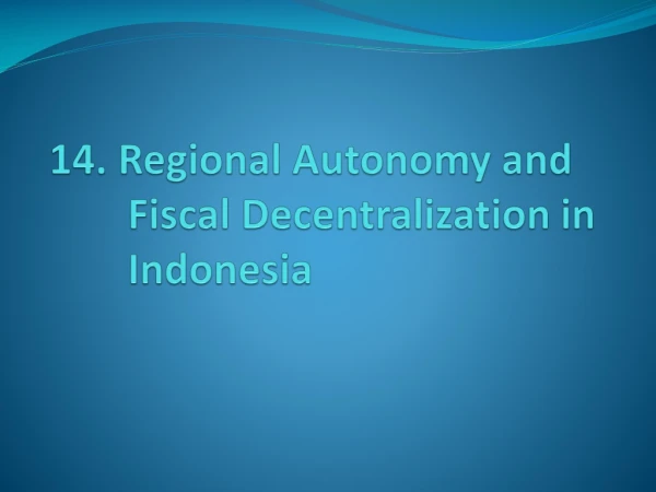 14. Regional Autonomy and Fiscal Decentralization in Indonesia
