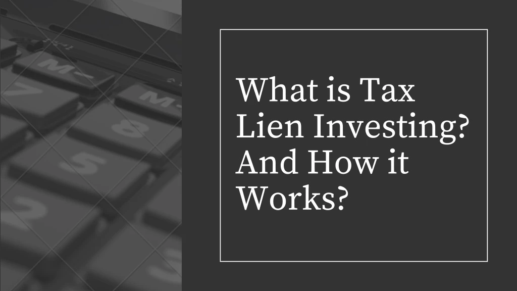 what is tax lien investing and how it works