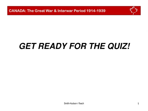 GET READY FOR THE QUIZ!