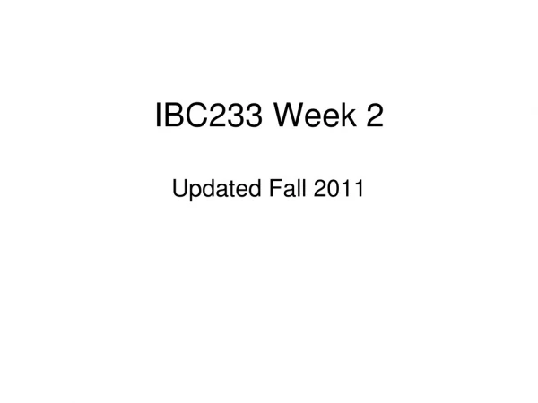 IBC233 Week 2 Updated Fall 2011