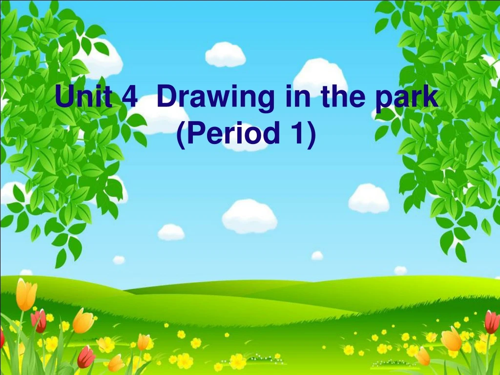 unit 4 drawing in the park period 1