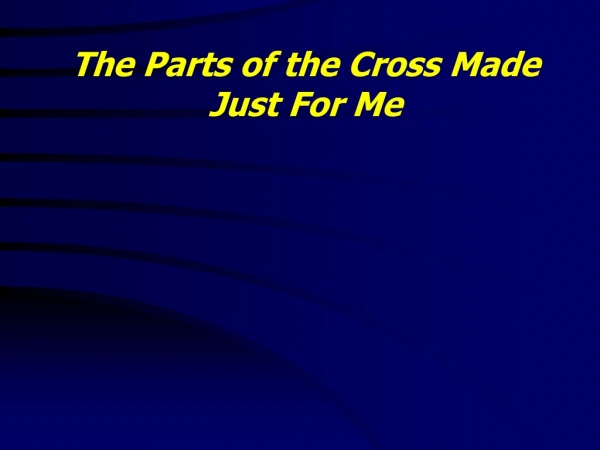 The Parts of the Cross Made Just For Me