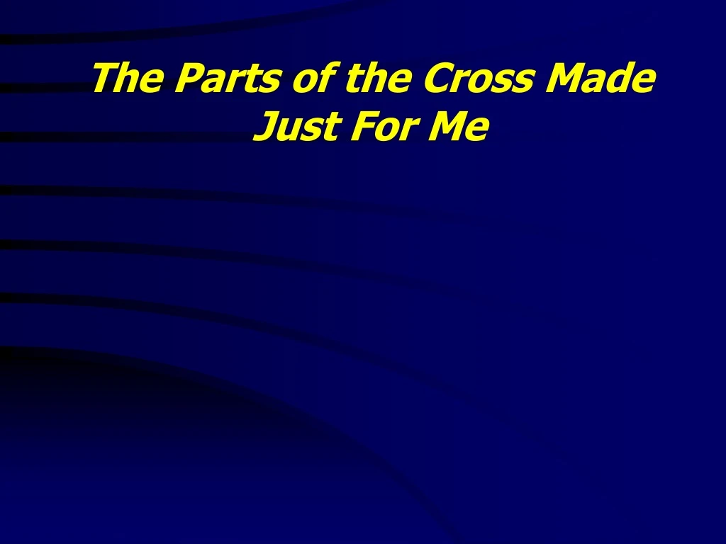 the parts of the cross made just for me