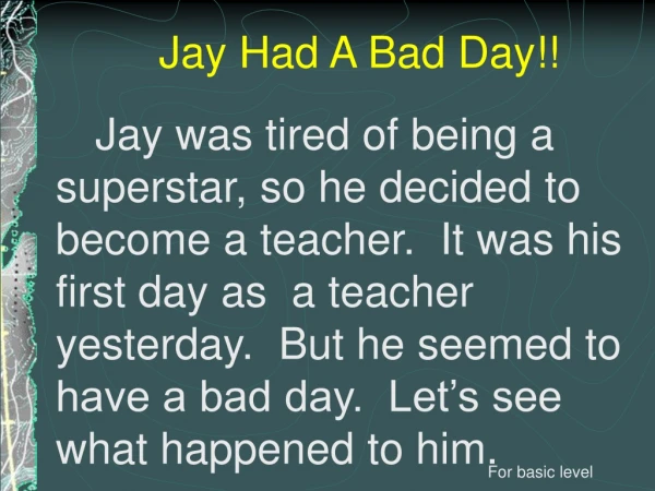 Jay Had A Bad Day!!