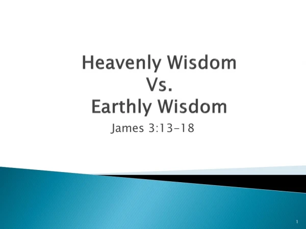 Heavenly Wisdom Vs . Earthly Wisdom