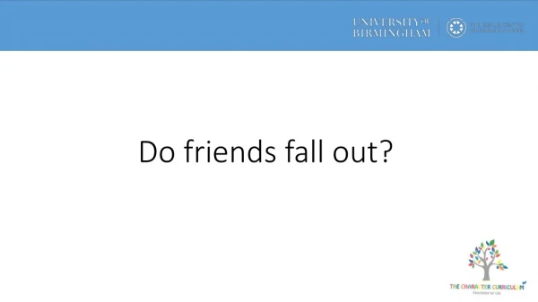 Do friends fall out?