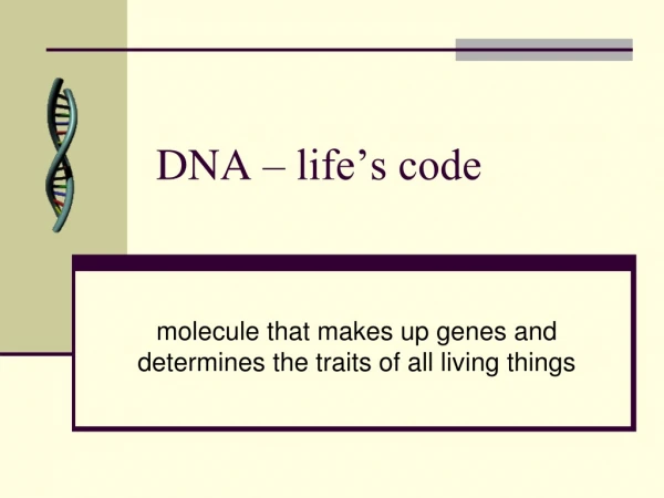 DNA – life’s code