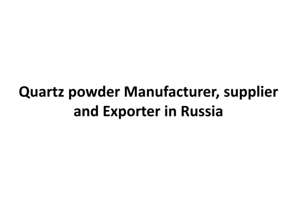 Quartz powder Manufacturer, supplier and Exporter in Russia
