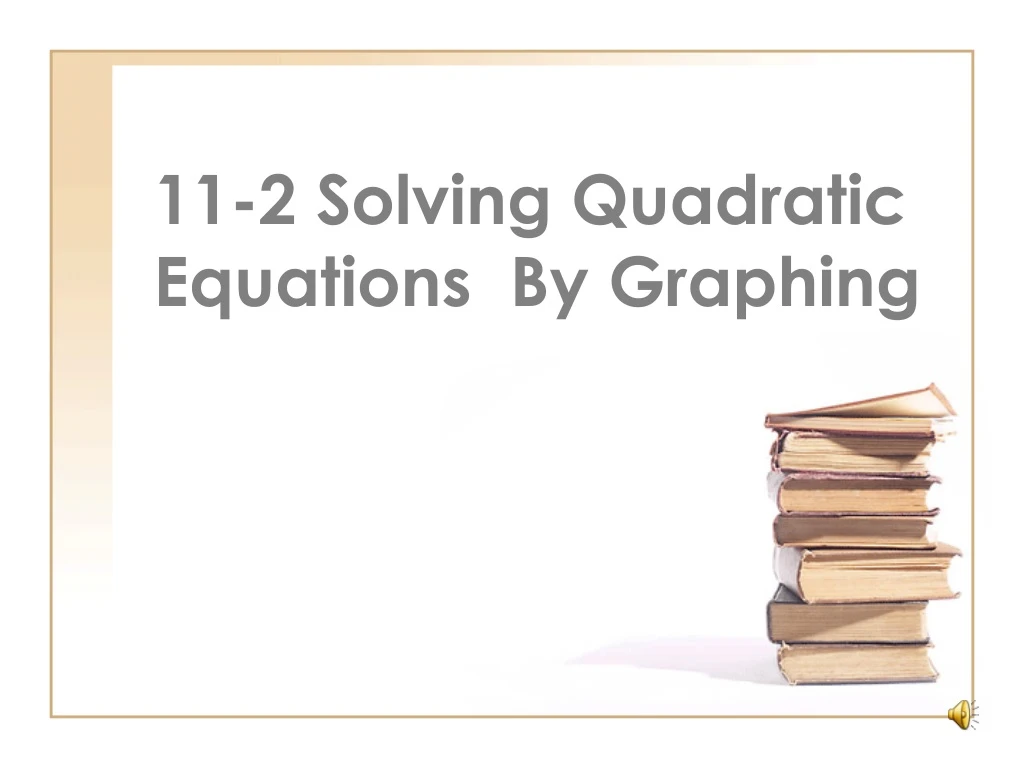 11 2 solving quadratic equations by graphing