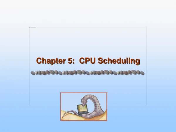 Chapter 5: CPU Scheduling