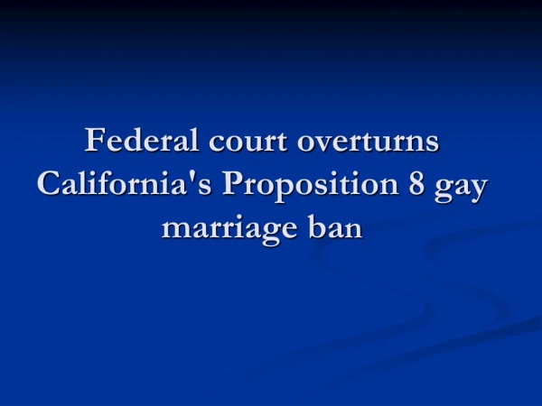 Federal court overturns California's Proposition 8 gay marriage ba n