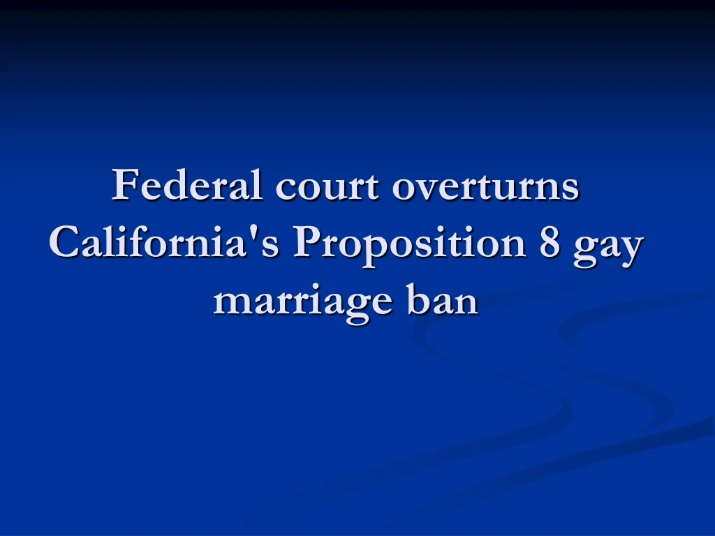 federal court overturns california s proposition 8 gay marriage ba n