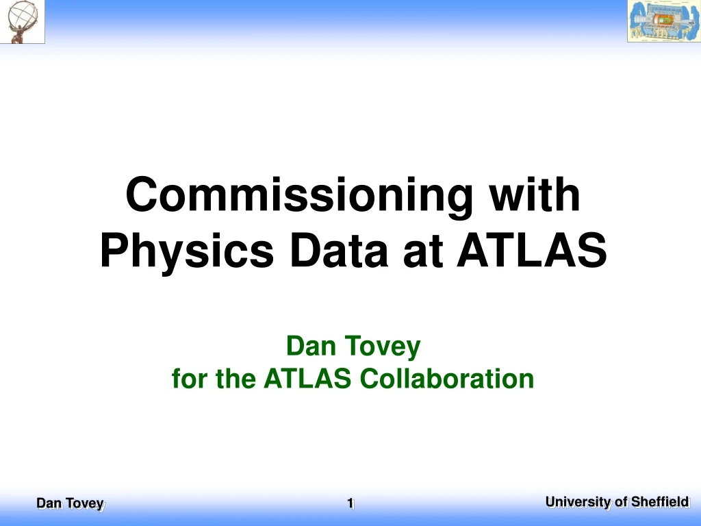 commissioning with physics data at atlas dan tovey for the atlas collaboration