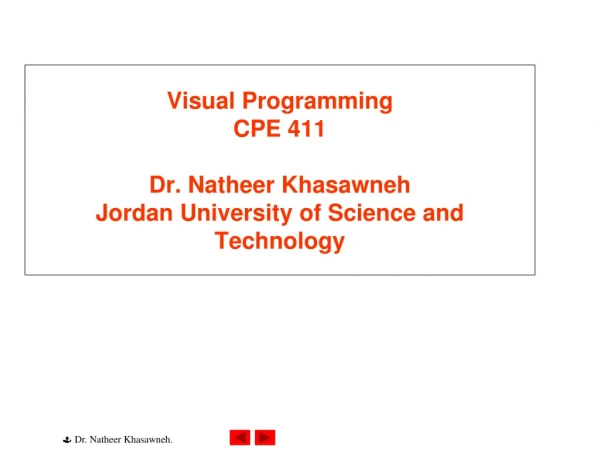 Visual Programming CPE 411 Dr. Natheer Khasawneh Jordan University of Science and Technology