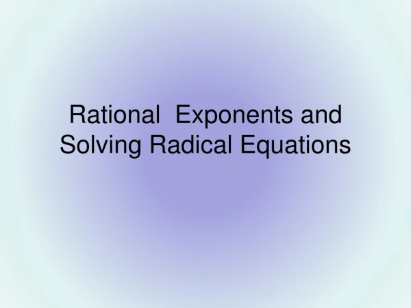 Rational Exponents and Solving Radical Equations