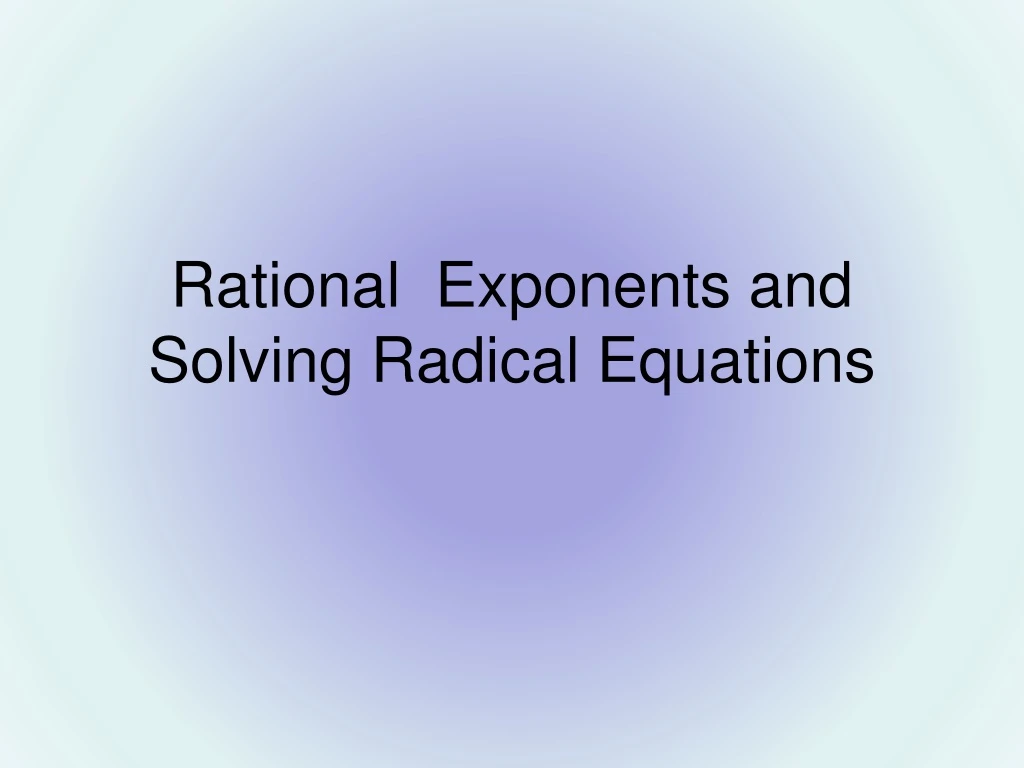 rational exponents and solving radical equations