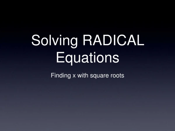 Solving RADICAL Equations