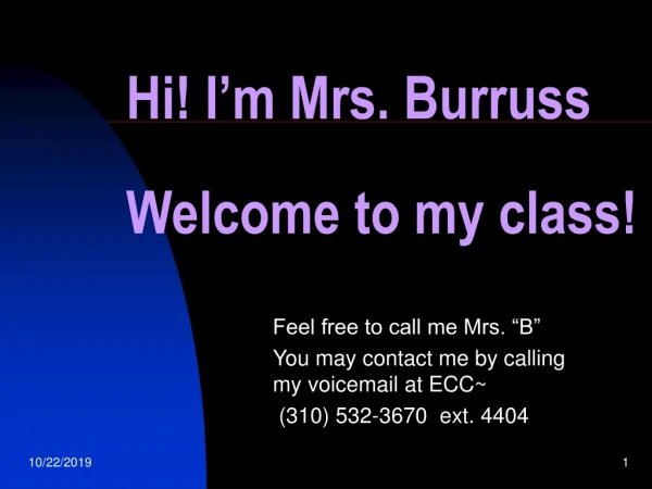 Hi! I’m Mrs. Burruss Welcome to my class!