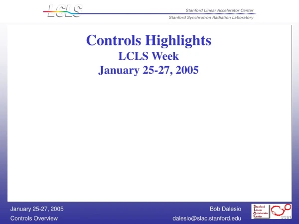 Controls Highlights LCLS Week January 25-27, 2005