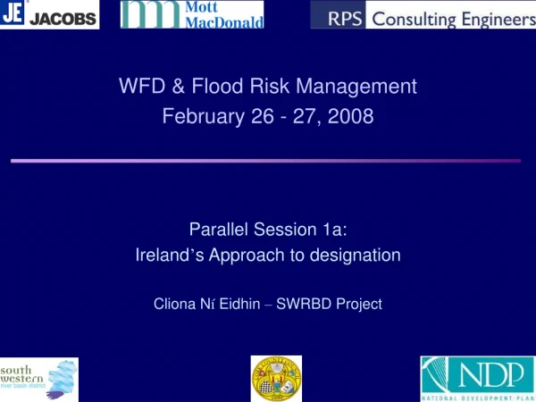 WFD &amp; Flood Risk Management February 26 - 27, 2008 Parallel Session 1a: